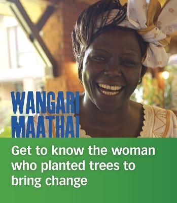 Wangari Maathai: Get to Know the Woman Who Planted Trees to Bring Change (People You Should Know)
